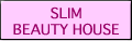 SLIM BEAUTY HOUSE